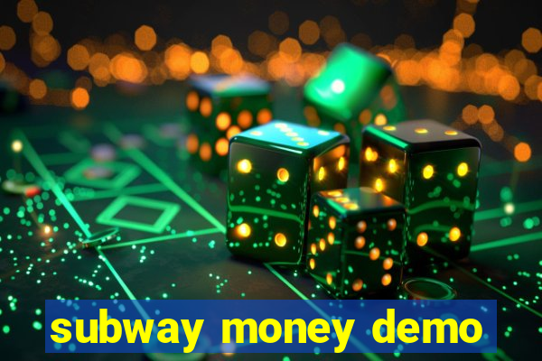 subway money demo